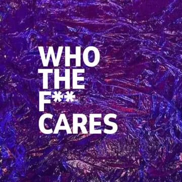 WHO THE F** CARES